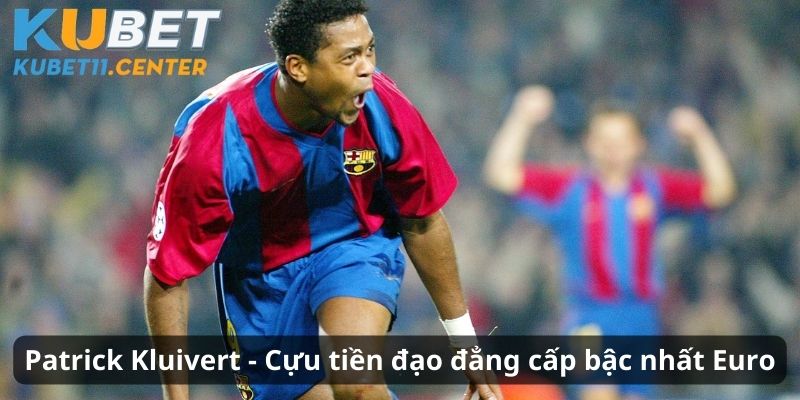 Patrick Kluivert - Cựu tiền đạo đẳng cấp