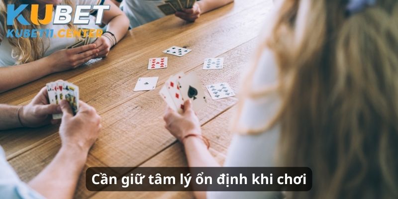 Giữ tâm lý ổn định khi chơi