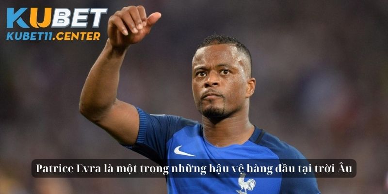 Patrice Evra là một trong những hậu vệ hàng đầu tại trời Âu