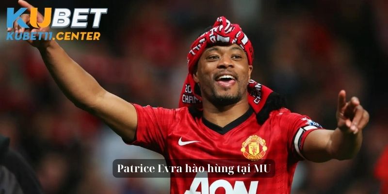 Viết nên tiểu sử Patrice Evra hào hùng tại MU