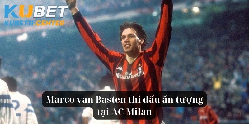 Marco van Basten thi đấu ấn tượng tại AC Milan